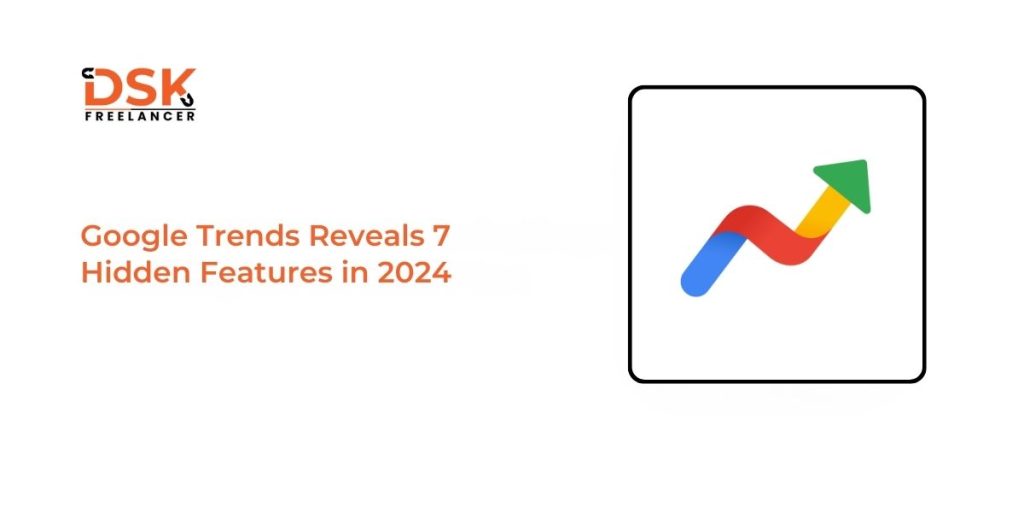 Google Trends Reveals 7 Hidden Features in 2024